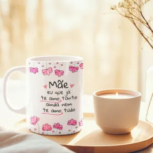Arte Caneca Mãe, Eu Que Já Te Amo Tanto - Png 12 Arte Caneca Mãe, Eu Que Já Te Amo Tanto - Png
