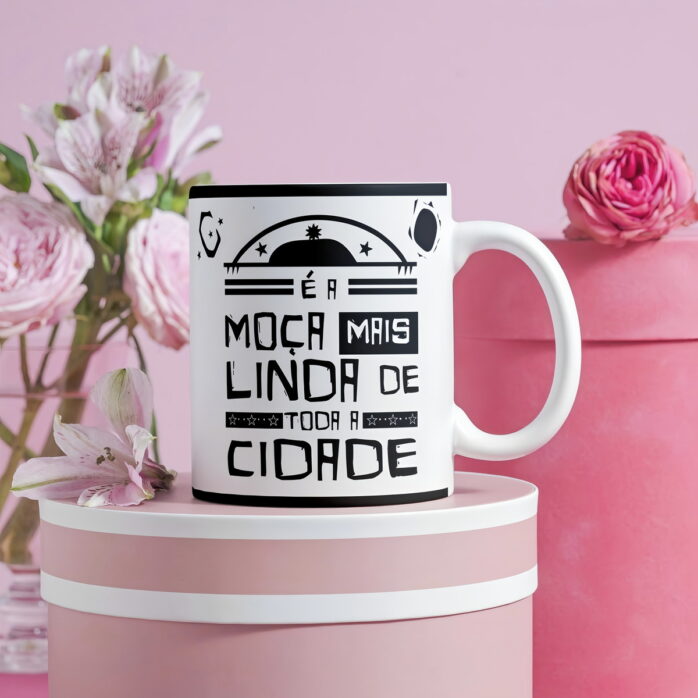 Arte Caneca Moça Mais Linda de Toda Cidade - Png