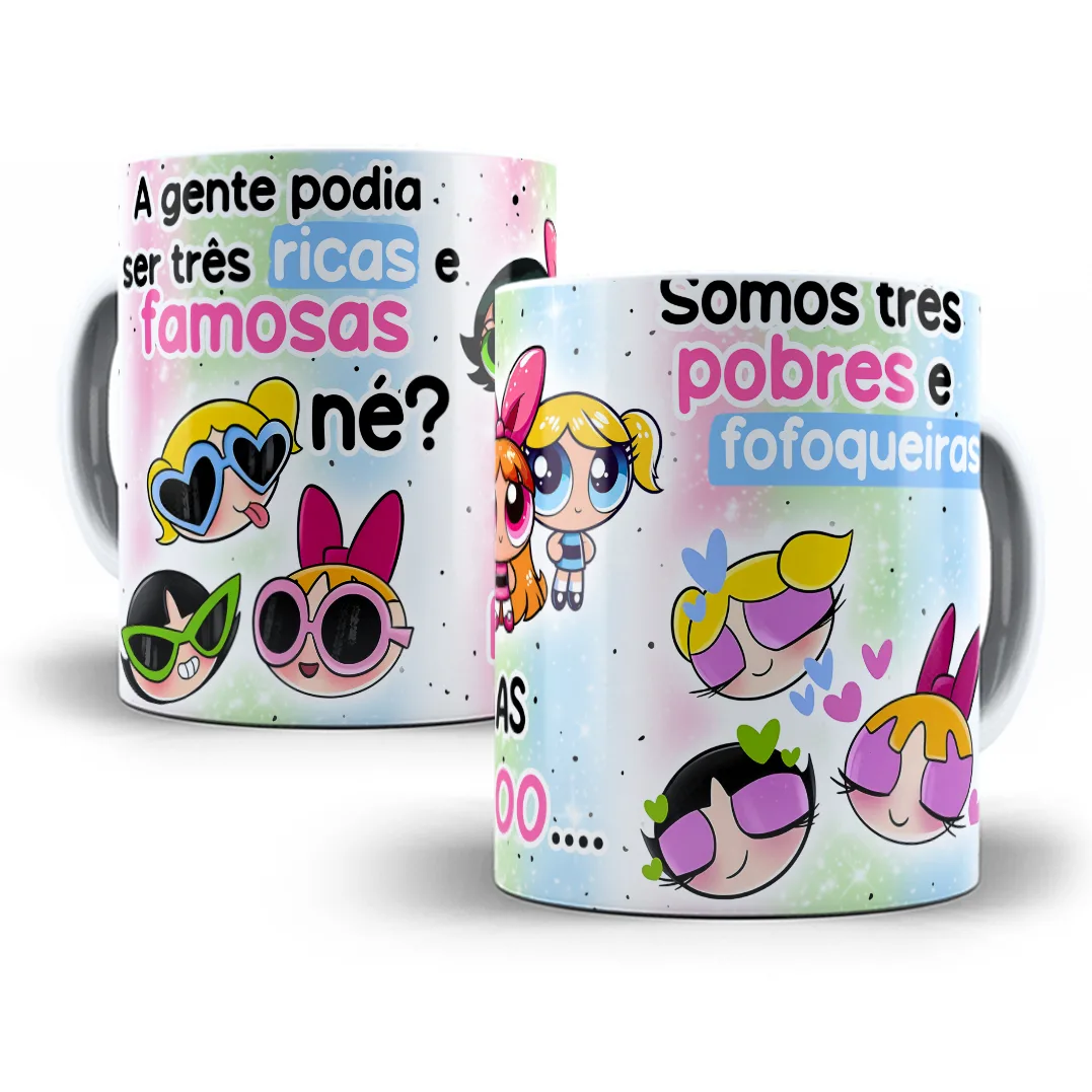 Arte Caneca Pobres e Fofoqueiras As Meninas Superpoderosas 2 Arte Caneca Pobres e Fofoqueiras As Meninas Superpoderosas