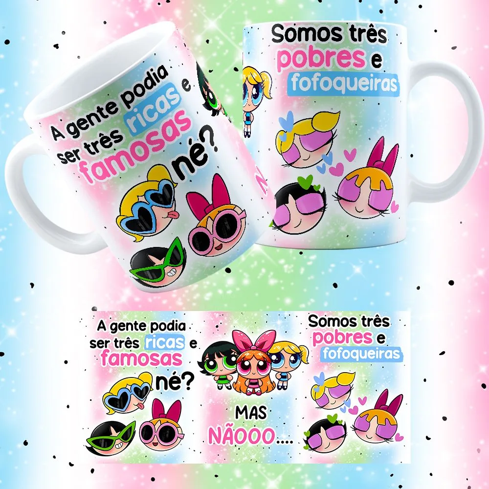 Arte Caneca Pobres e Fofoqueiras As Meninas Superpoderosas 1 Arte Caneca Pobres e Fofoqueiras As Meninas Superpoderosas