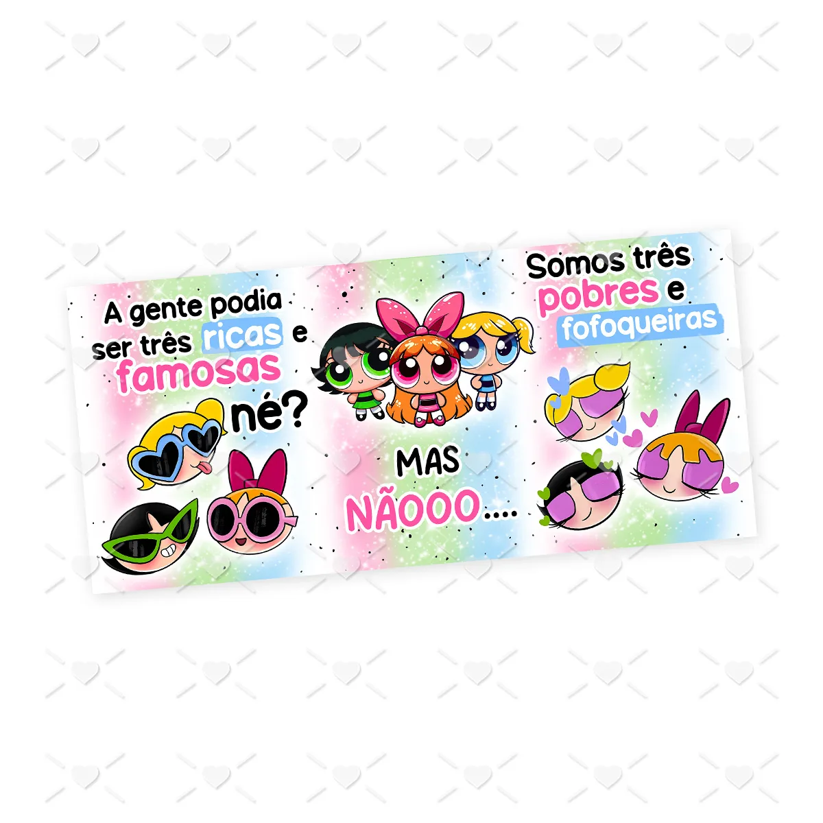 Arte Caneca Pobres e Fofoqueiras As Meninas Superpoderosas 3 Arte Caneca Pobres e Fofoqueiras As Meninas Superpoderosas