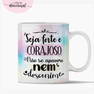 Arte Caneca "Seja Forte e Corajoso"