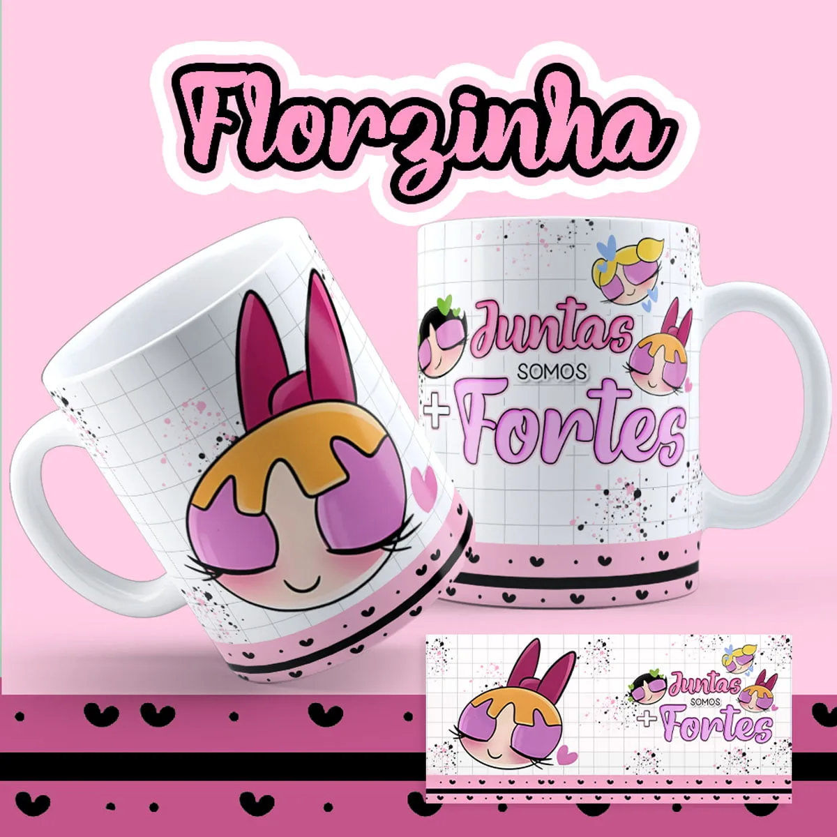 Artes Caneca Dia da Amizade As Meninas Super Poderosas 4 Canecas brancas ilustradas com rostos de personagens e a frase Juntas Somos Fortes.