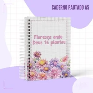 Caderno Pautado Floresça- Arquivo Digital 14 Caderno pautado A5 com capa decorada com flores e frase em português.