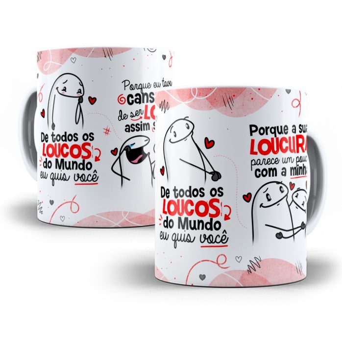 Estampa Caneca De todos Os Loucos Do Mundo Eu Quis Você Flork