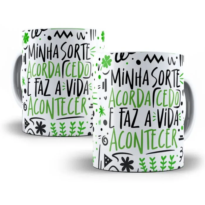 Estampa Caneca Minha Sorte Acorda Cedo e Faz a Vida Acontecer