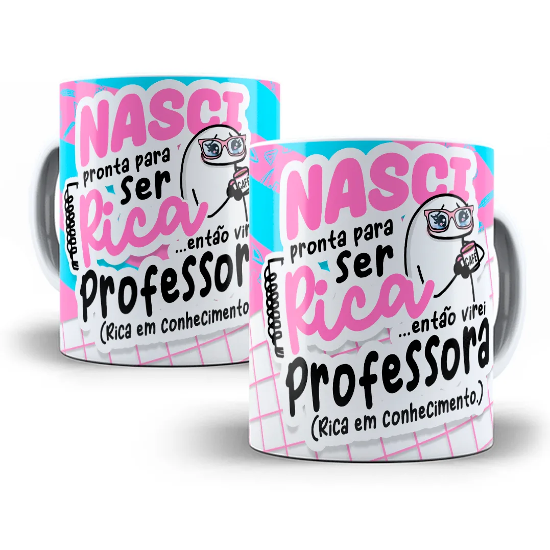 Estampa Caneca Nasci Pronta Para Ser Rica Flork Professora 6 Estampa Caneca Nasci Pronta Para Ser Rica Flork Professora