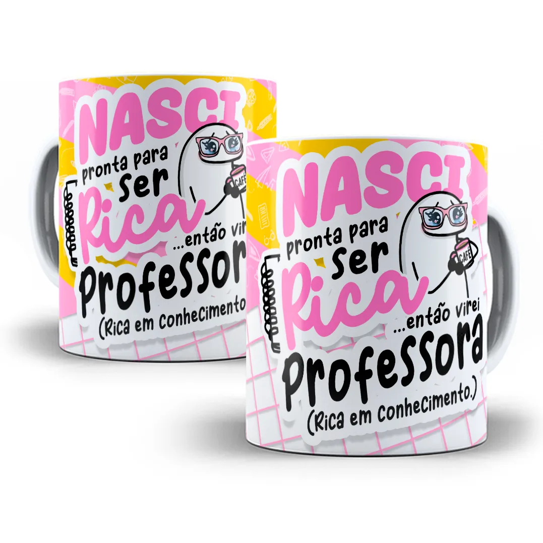 Estampa Caneca Nasci Pronta Para Ser Rica Flork Professora 4 Estampa Caneca Nasci Pronta Para Ser Rica Flork Professora