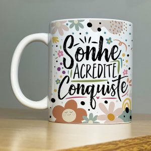 Estampa Caneca Sonhe Acredite Conquiste Motivação Esperança
