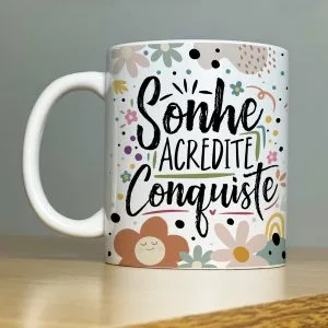 Estampa Caneca Sonhe Acredite Conquiste Motivação Esperança