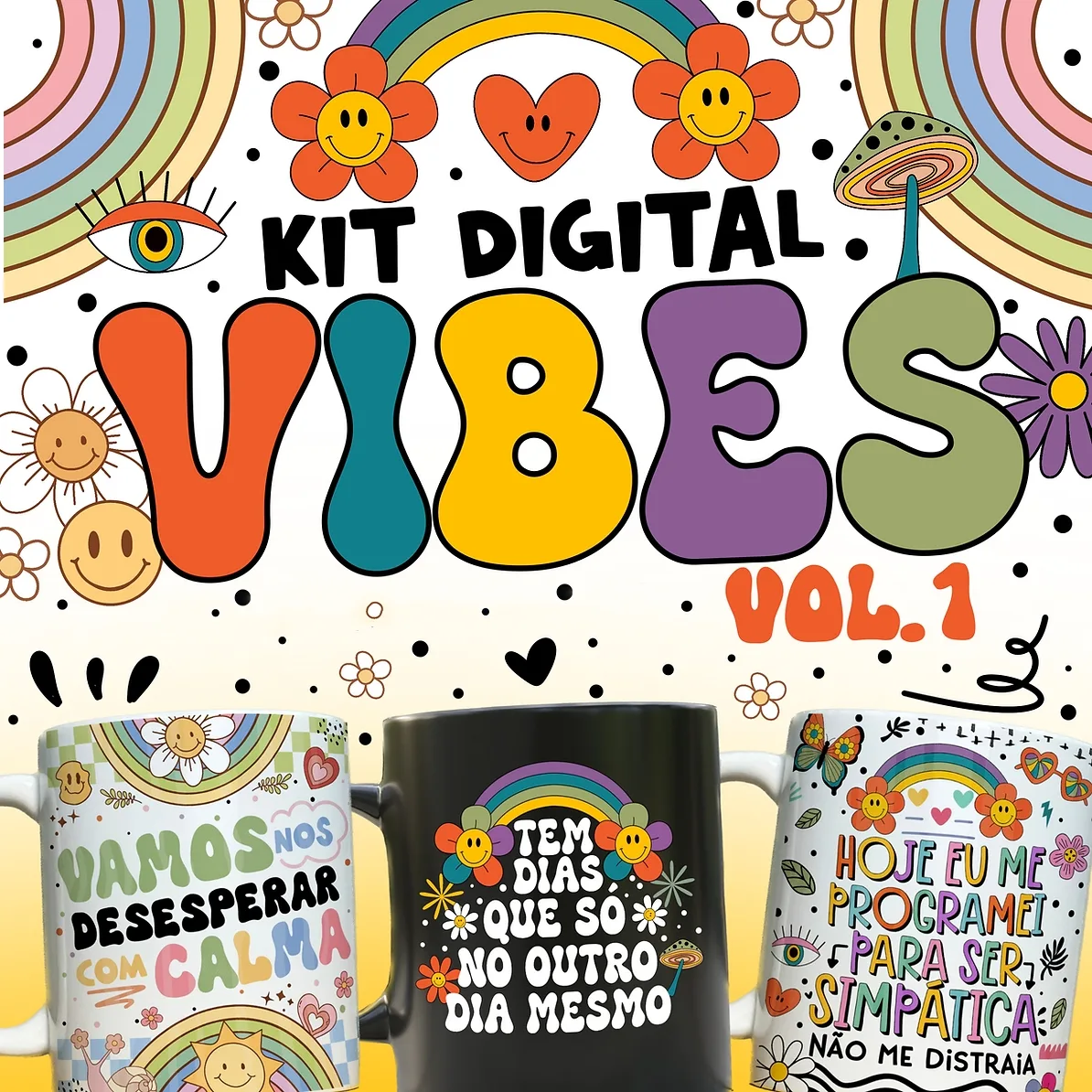 Estampas Caneca Vibes Vol.1 Frases Engraçadas Memes Irônicos 2 Ilustração digital colorida com arco-íris, flores sorridentes e três canecas estampadas com frases.